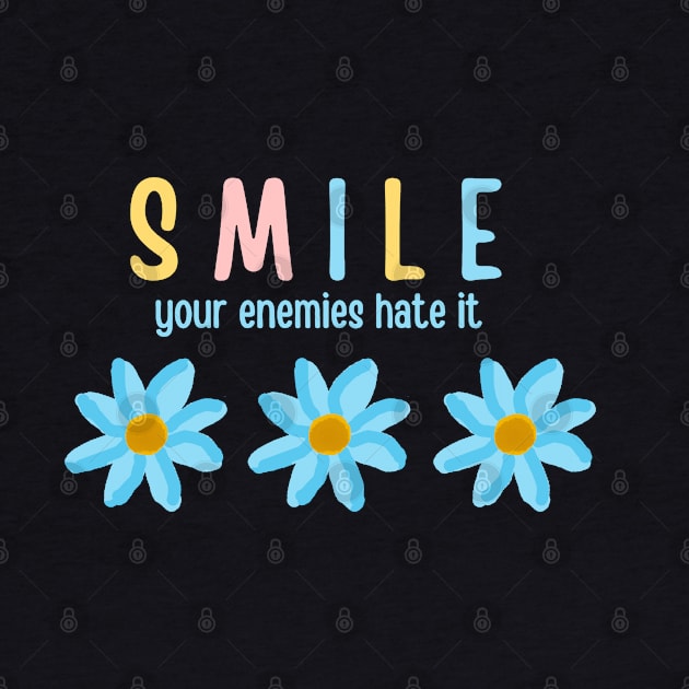 Just smile your enemies hate it by HAVE SOME FUN